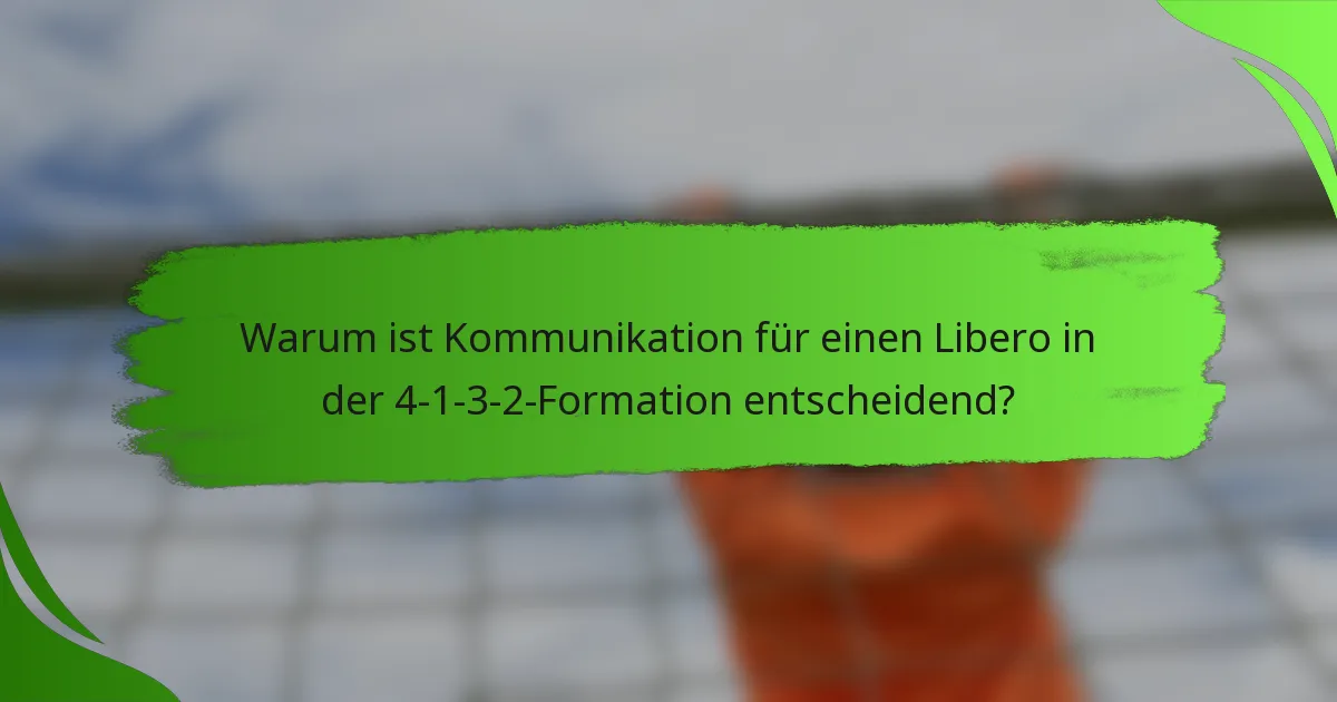 Warum ist Kommunikation für einen Libero in der 4-1-3-2-Formation entscheidend?