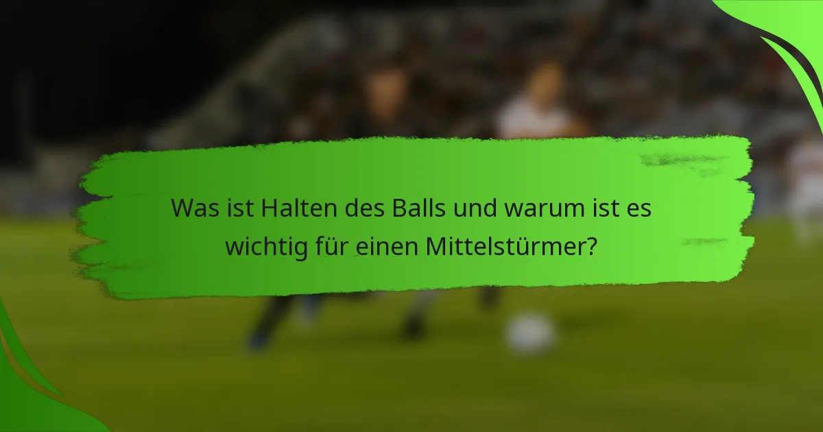 Was ist Halten des Balls und warum ist es wichtig für einen Mittelstürmer?