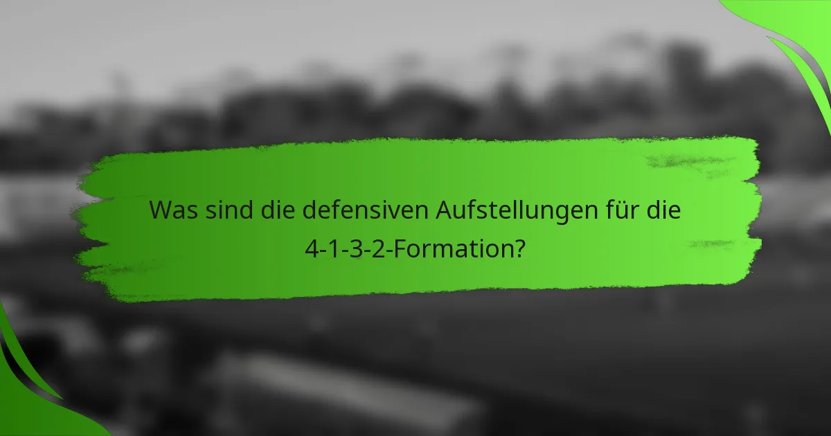 Was sind die defensiven Aufstellungen für die 4-1-3-2-Formation?