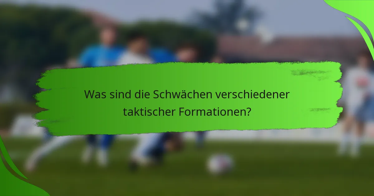 Was sind die Schwächen verschiedener taktischer Formationen?