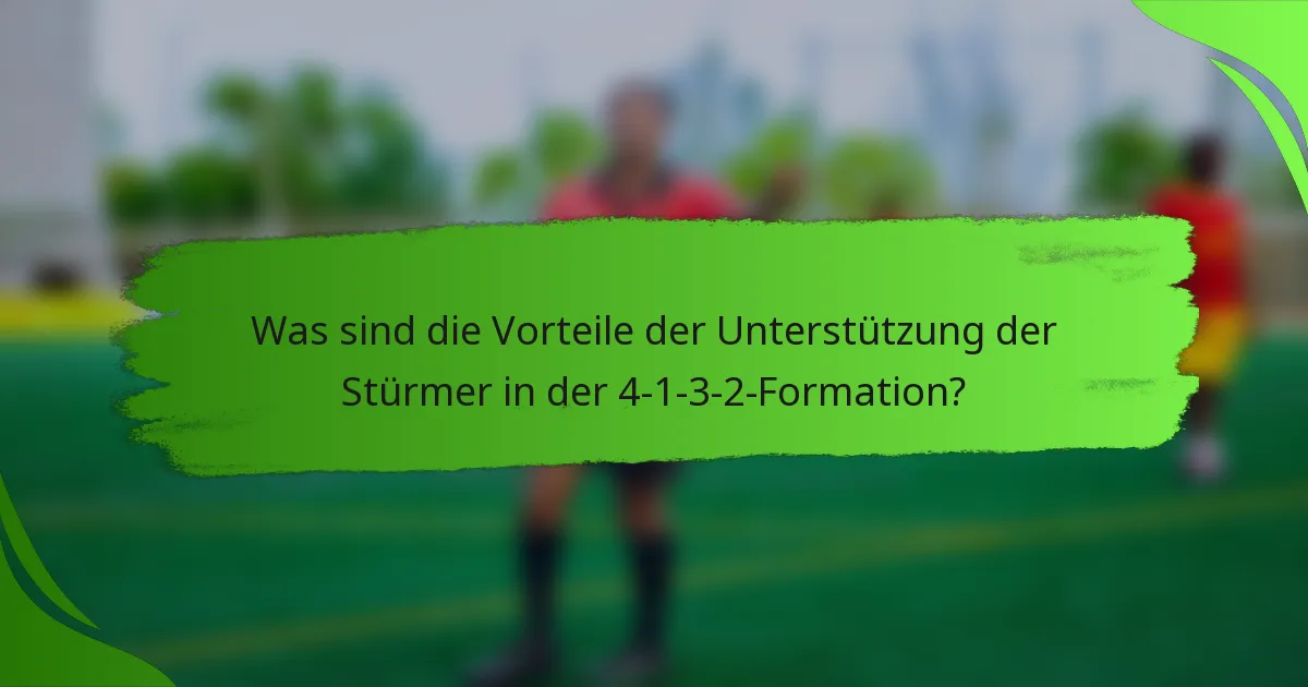 Was sind die Vorteile der Unterstützung der Stürmer in der 4-1-3-2-Formation?