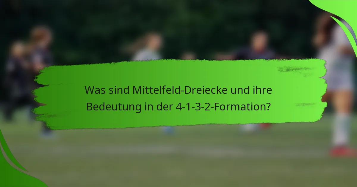 Was sind Mittelfeld-Dreiecke und ihre Bedeutung in der 4-1-3-2-Formation?