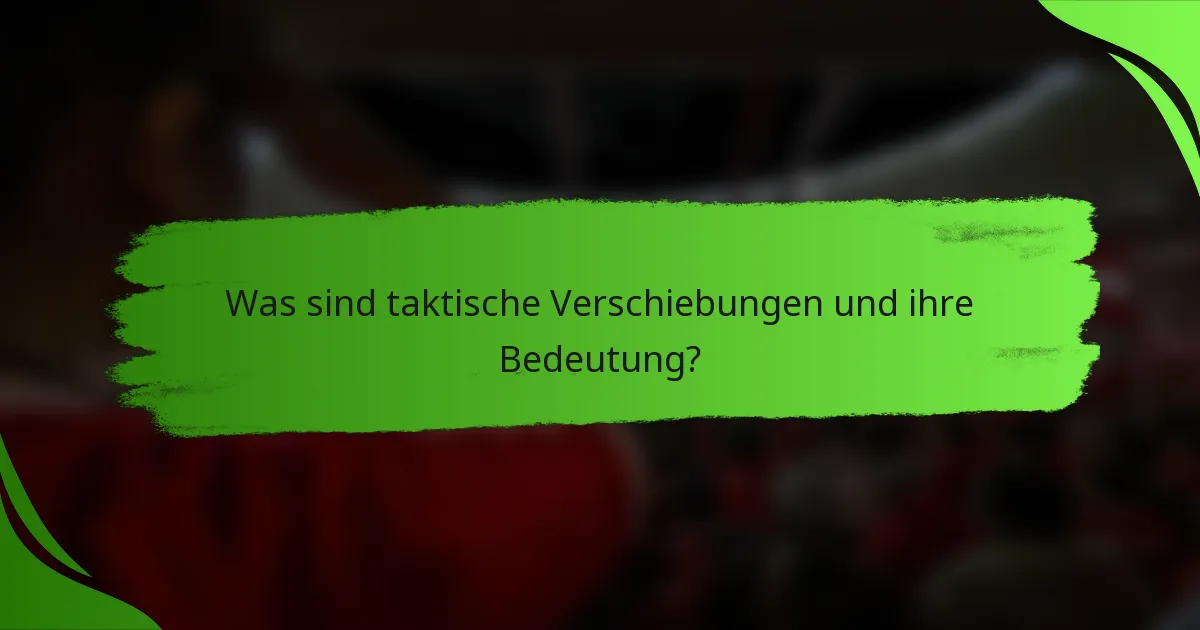 Was sind taktische Verschiebungen und ihre Bedeutung?
