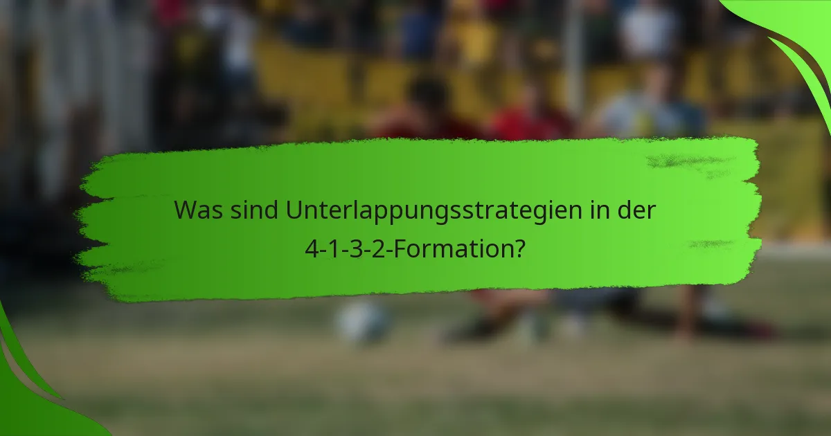 Was sind Unterlappungsstrategien in der 4-1-3-2-Formation?