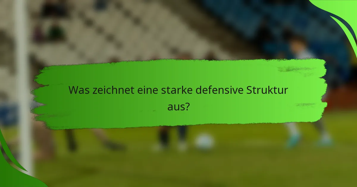 Was zeichnet eine starke defensive Struktur aus?