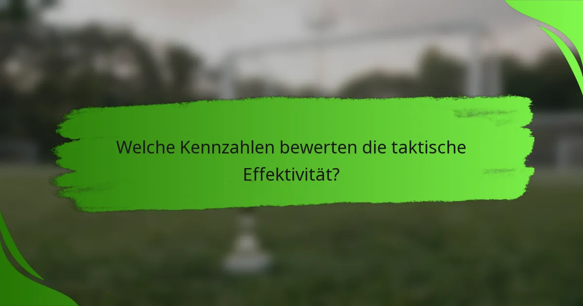Welche Kennzahlen bewerten die taktische Effektivität?