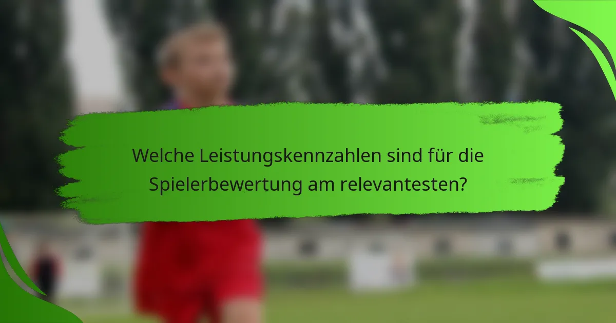 Welche Leistungskennzahlen sind für die Spielerbewertung am relevantesten?