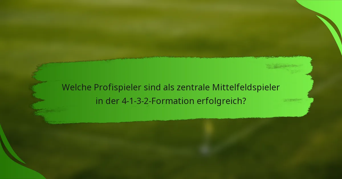 Welche Profispieler sind als zentrale Mittelfeldspieler in der 4-1-3-2-Formation erfolgreich?