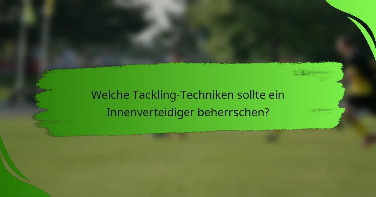 Welche Tackling-Techniken sollte ein Innenverteidiger beherrschen?