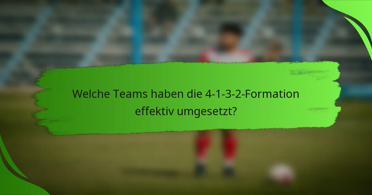 Welche Teams haben die 4-1-3-2-Formation effektiv umgesetzt?