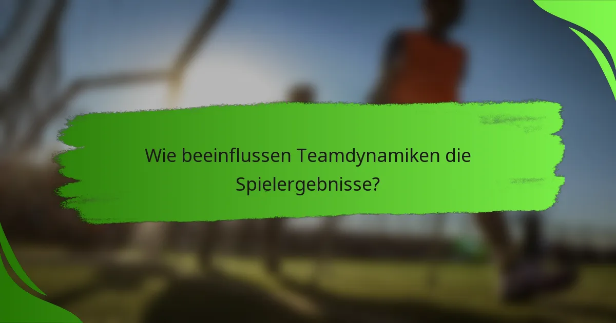 Wie beeinflussen Teamdynamiken die Spielergebnisse?