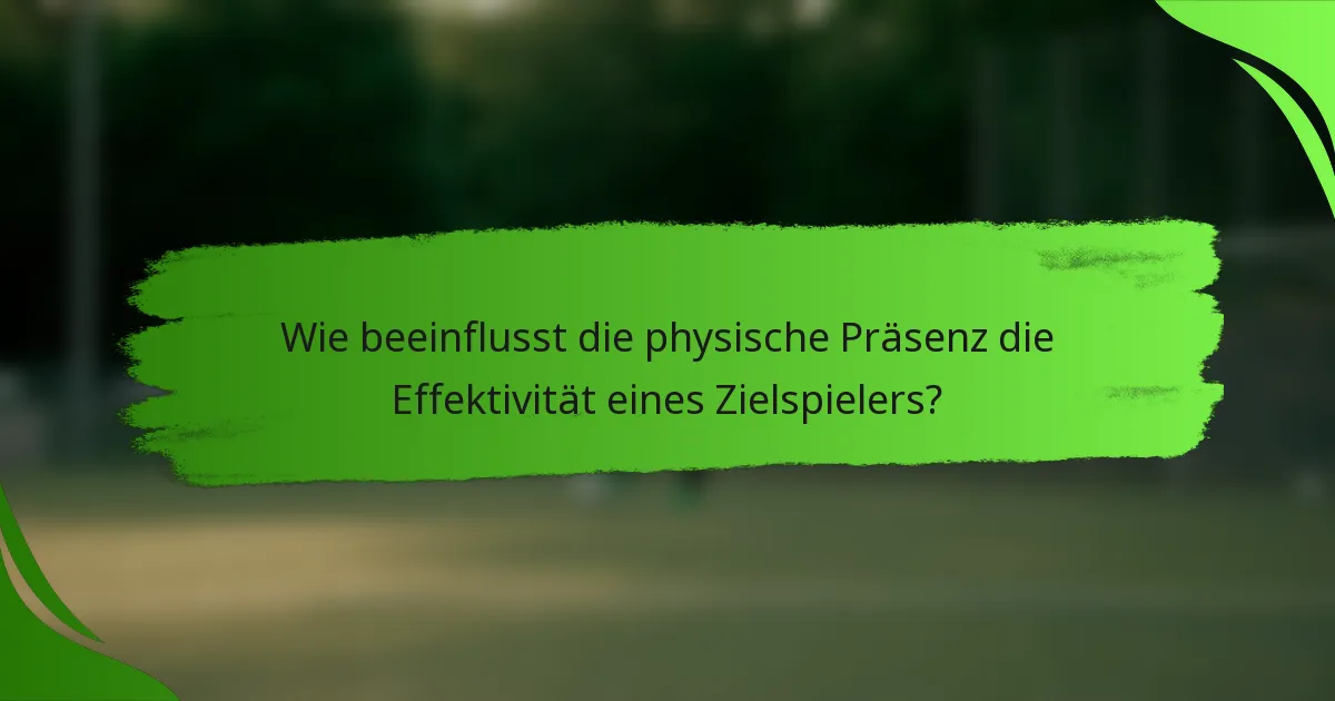 Wie beeinflusst die physische Präsenz die Effektivität eines Zielspielers?