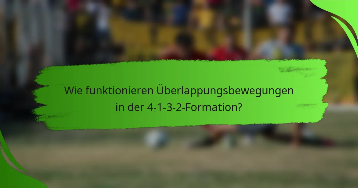 Wie funktionieren Überlappungsbewegungen in der 4-1-3-2-Formation?