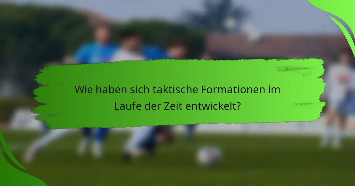 Wie haben sich taktische Formationen im Laufe der Zeit entwickelt?