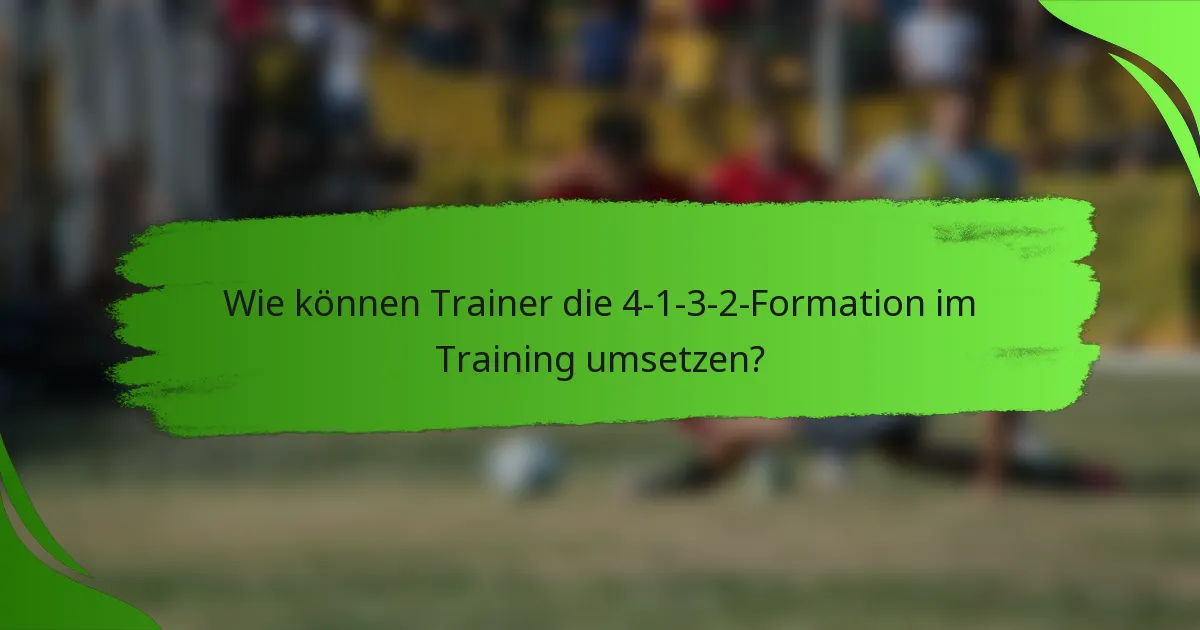 Wie können Trainer die 4-1-3-2-Formation im Training umsetzen?