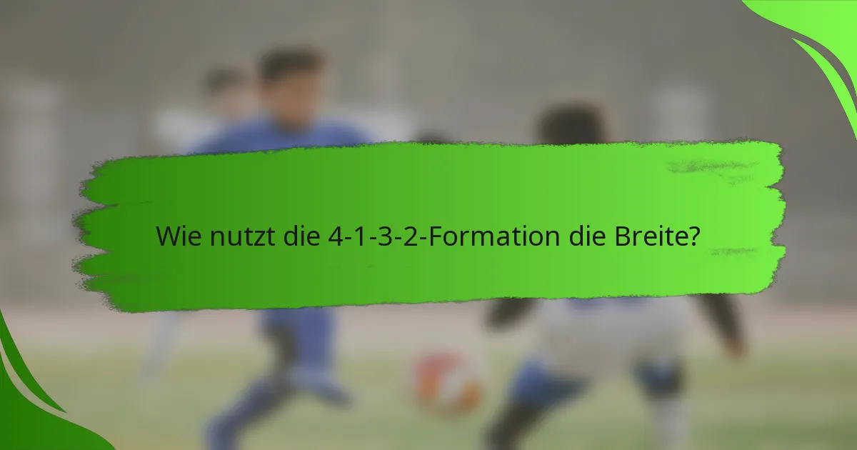 Wie nutzt die 4-1-3-2-Formation die Breite?