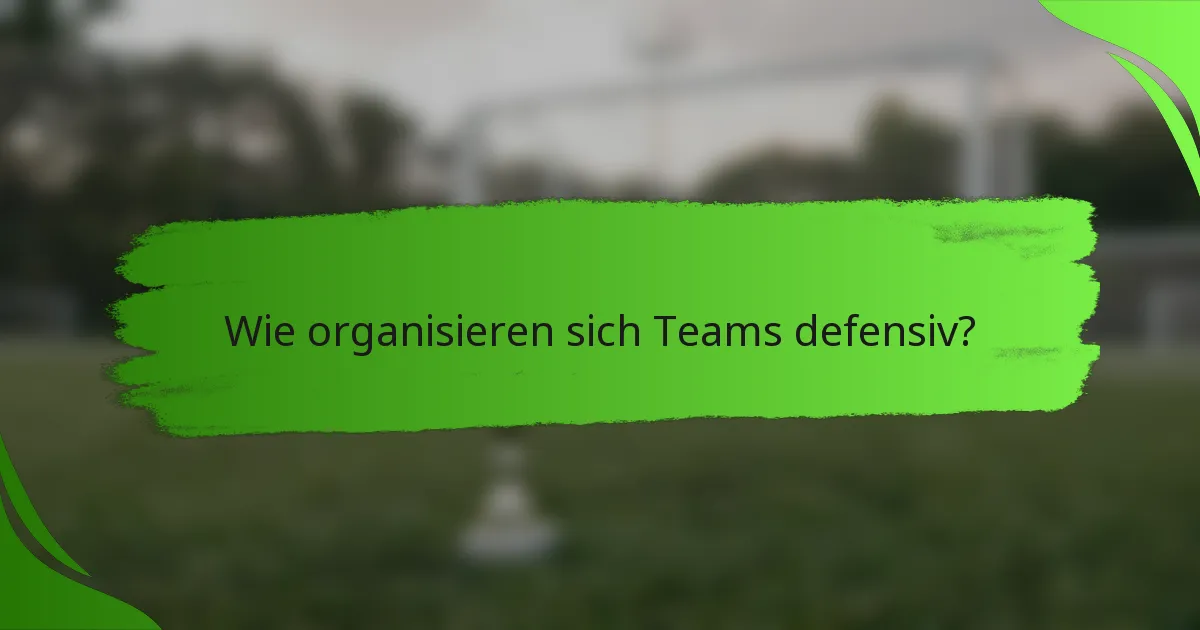 Wie organisieren sich Teams defensiv?