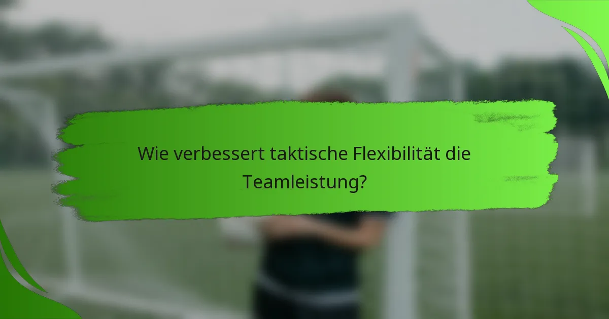 Wie verbessert taktische Flexibilität die Teamleistung?