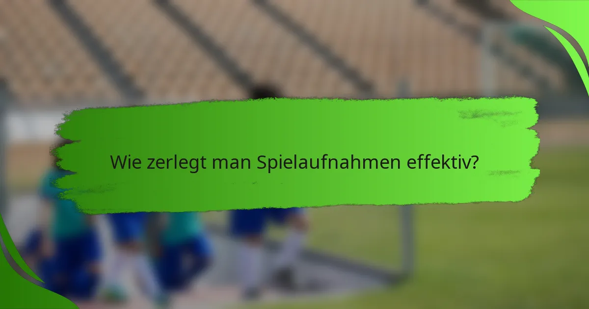 Wie zerlegt man Spielaufnahmen effektiv?